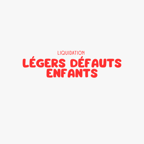 LIQUIDATION LÉGERS DÉFAUTS ENFANT